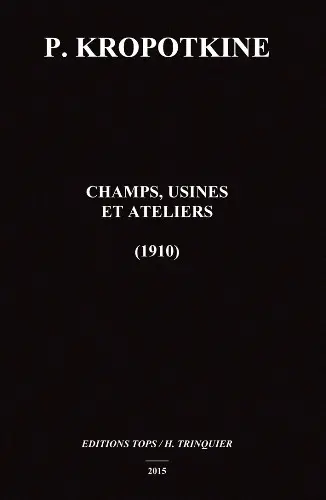 Champs, usines et ateliers (1910) ou L'industrie combinée avec l'agriculture et le travail cérébral avec le travail manuel (1910)