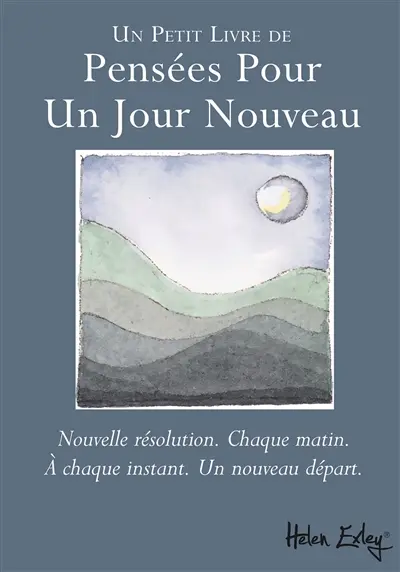 Un petit livre de pensées pour un jour nouveau : nouvelle résolution, chaque matin, à chaque instant, un nouveau départ