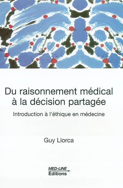 Du raisonnement médical à la décision partagée : introduction à l'éthique en médecine