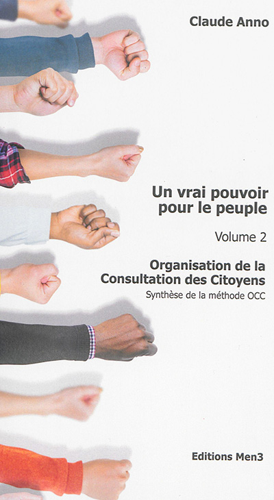 Un vrai pouvoir pour le peuple : Organisation de la consultation des citoyens : synthèse de la méthode OCC