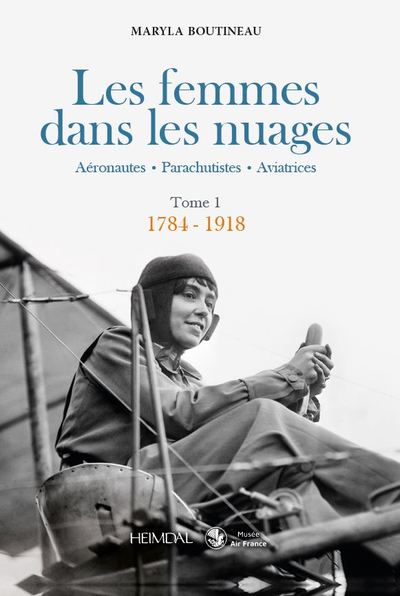 Les femmes dans les nuages : aéronautes, parachutistes, aviatrices. Vol. 1. 1784-1918