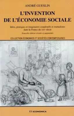 L'invention de l'économie sociale : idées, pratiques et imaginaires coopératifs et mutualistes dans la France du XIXe siècle
