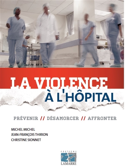 La violence à l'hôpital : prévenir, désamorcer, affronter