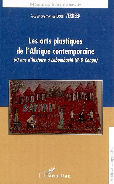 Les arts plastiques de l'Afrique contemporaine : 60 ans d'histoire à Lubumbashi (R-D Congo)
