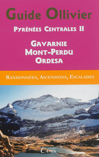Pyrénées centrales : randonnées, ascensions, escalades. Vol. 2. Gavarnie, Mont-Perdu, Ordesa : 253 itinéraires