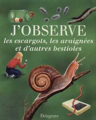 J'observe les escargots, les araignées et d'autres bestioles
