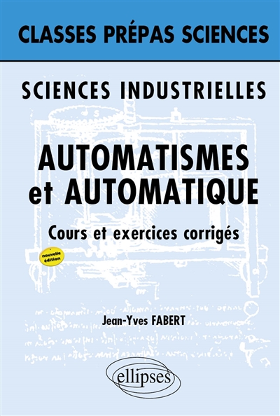Automatismes et automatique : cours et exercices corrigés : sciences industrielles