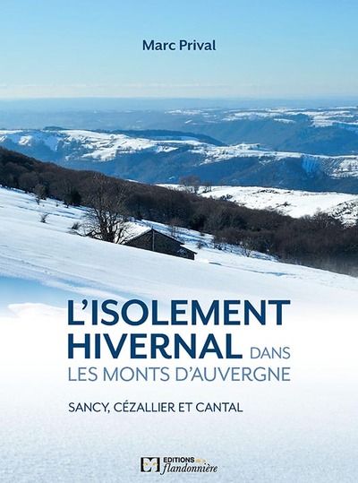 L'isolement hivernal dans les monts d'Auvergne : Sancy, Cézallier et Cantal : essai de géographie et d'anthropologie