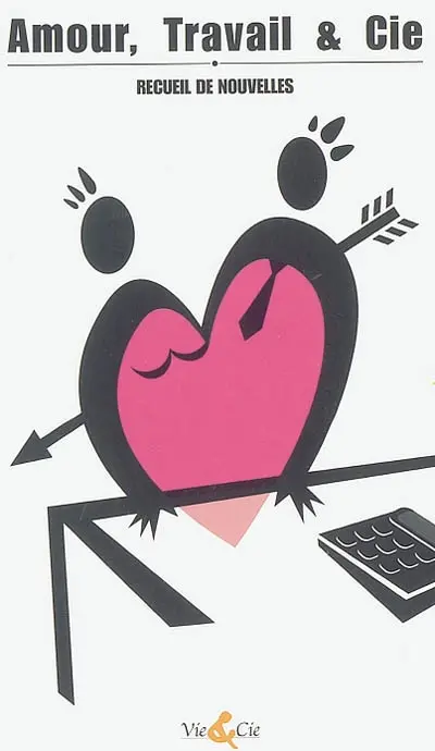 Amour, travail et Cie : recueil de nouvelles