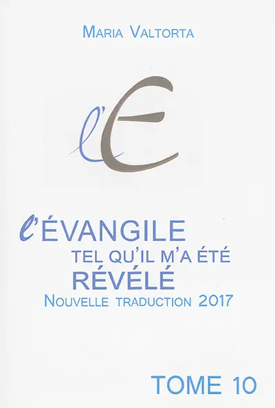L'Evangile tel qu'il m'a été révélé. Vol. 10. La glorification