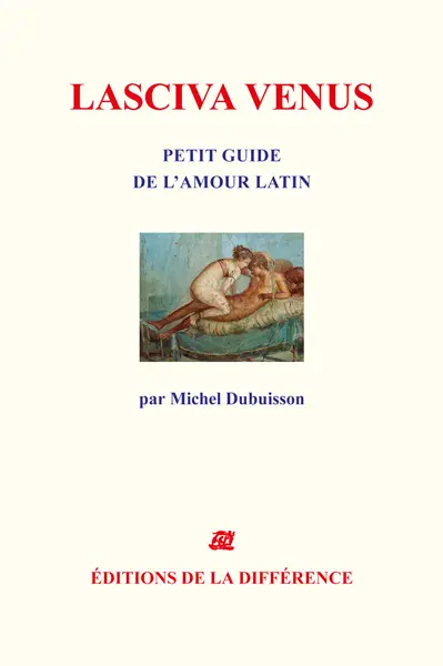 Lasciva Venus : petit guide de l'amour latin