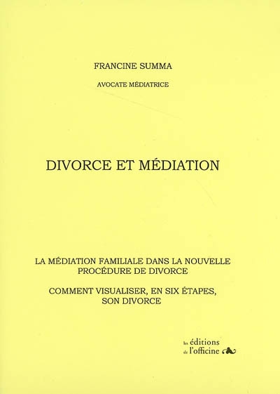 Divorce et médiation : la médiation familiale dans la nouvelle procédure de divorce : comment visualiser, en six étapes, son divorce
