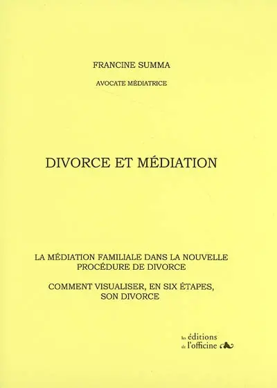 Divorce et médiation : la médiation familiale dans la nouvelle procédure de divorce : comment visualiser, en six étapes, son divorce