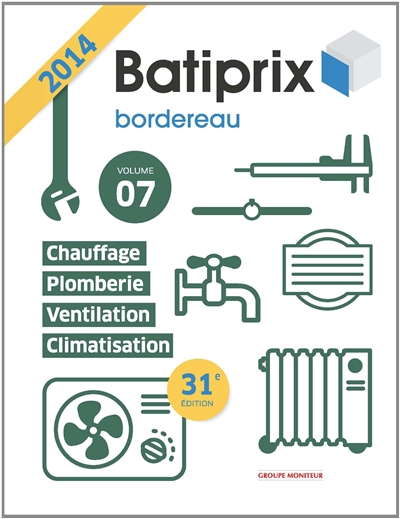 Batiprix 2014 : bordereau. Vol. 7. Chauffage, plomberie, ventilation, climatisation