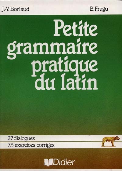 Petite grammaire pratique du latin : collèges, lycées, recyclage adultes