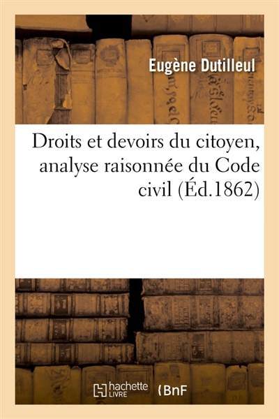 Droits et devoirs du citoyen, analyse raisonnée du Code civil