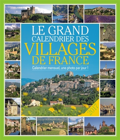 Le grand calendrier des villages de France 2017 : calendrier mensuel, une photo par jour !