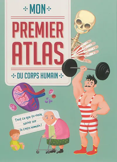 Mon premier atlas du corps humain