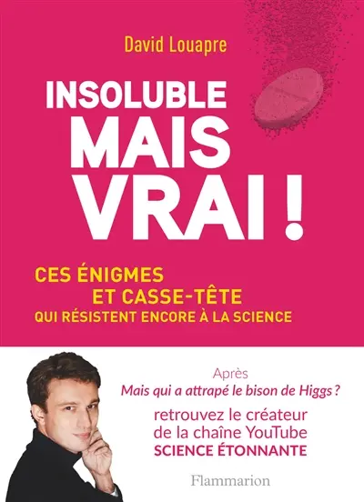 Insoluble mais vrai ! : ces énigmes et casse-tête qui résistent encore à la science