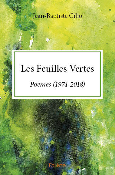 Les feuilles vertes : Poèmes (1974-2018)