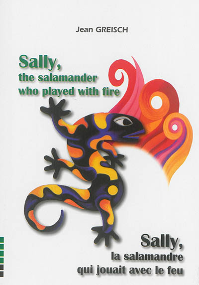 Sally, the salamander who played with fire. Sally, la salamandre qui jouait avec le feu
