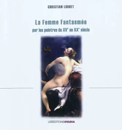 La femme fantasmée par les peintres du XVe au XXe siècle
