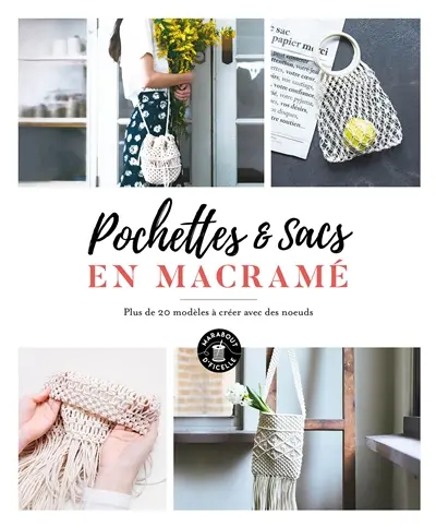 Sacs & pochettes en macramé : plus de 20 modèles à créer avec des noeuds