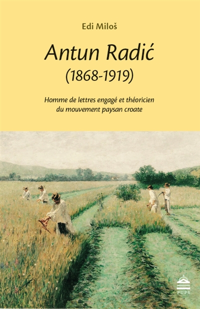 Antun Radic (1868-1919) : homme de lettres engagé et théoricien du mouvement paysan croate