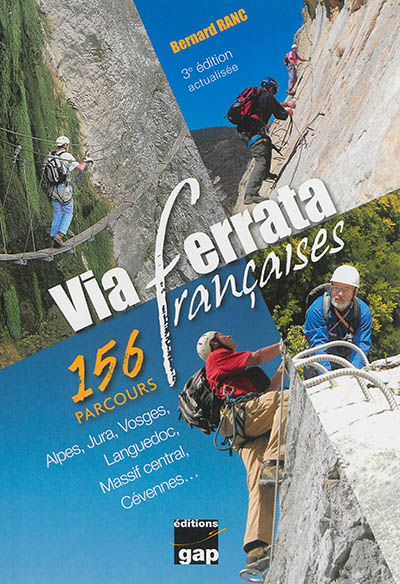 Via ferrata françaises : 156 parcours : Alpes, Jura, Vosges, Languedoc, Massif central, Cévennes...