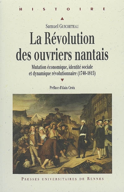 La Révolution des ouvriers nantais : mutation économique, identité sociale et dynamique révolutionnaire (1740-1815)