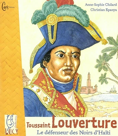 Toussaint Louverture : le défenseur des Noirs d'Haïti