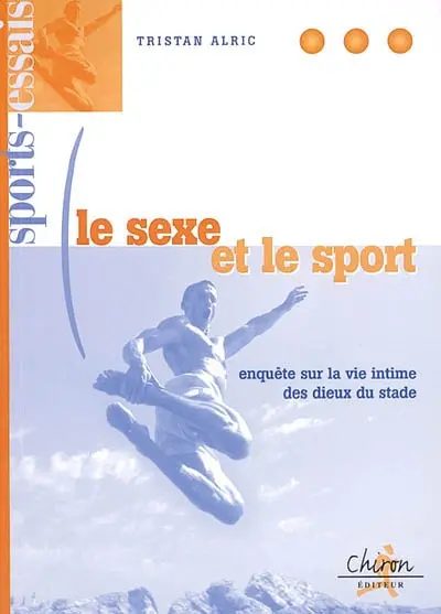 Le sexe et le sport : enquête sur la vie intime des dieux du stade