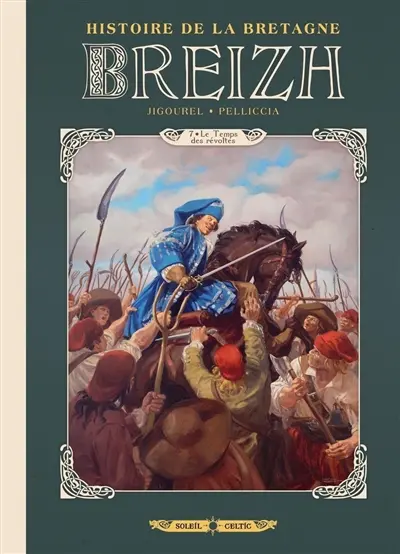 Breizh : histoire de la Bretagne. Vol. 7. Le temps des révoltes