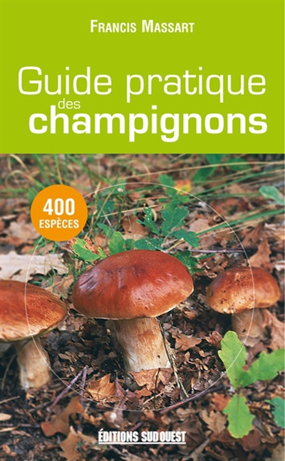 Guide pratique des champignons : 400 espèces