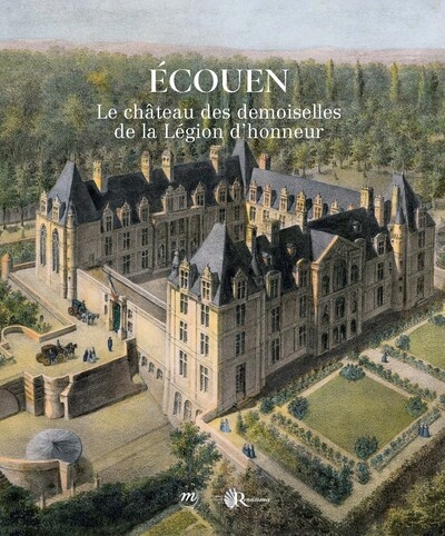 Ecouen, le château des filles de la Légion d'honneur : exposition, Ecouen, Musée national de la Renaissance