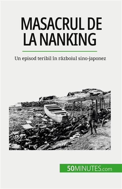 Masacrul de la Nanking : Un episod teribil în războiul sino-japonez