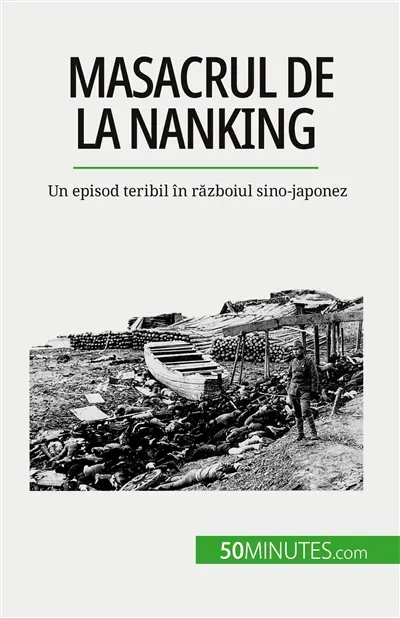 Masacrul de la Nanking : Un episod teribil în războiul sino-japonez