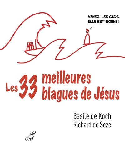Les 33 meilleures blagues de Jésus : essai sur la divine drôlerie des Evangiles - Basile de Koch