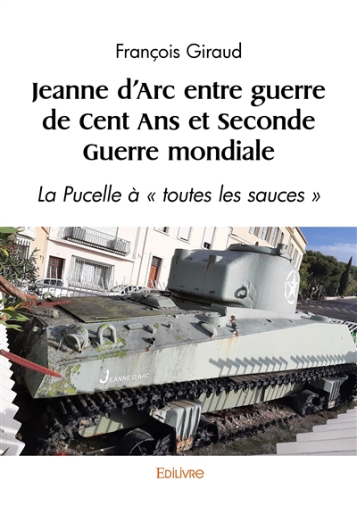 Jeanne d'Arc entre guerre de Cent Ans et Seconde Guerre mondiale : La Pucelle à « toutes les sauces »