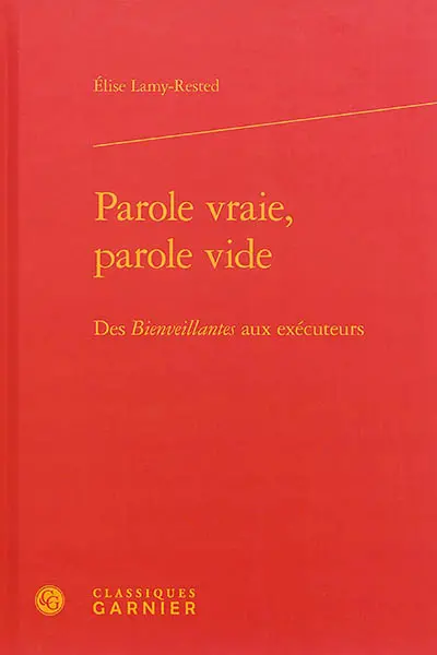 Parole vraie, parole vide : des Bienveillantes aux exécuteurs