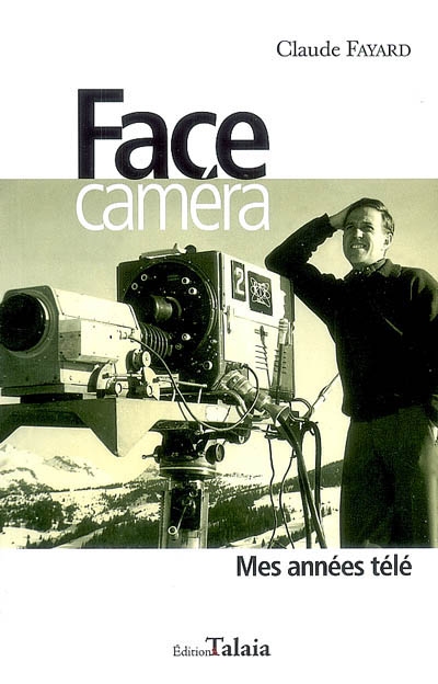 Face caméra : mes années télé