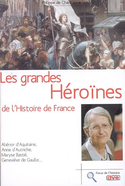 Les grandes héroïnes de l'histoire de France
