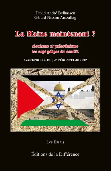 La haine maintenant ? : sionisme et palestinisme, les sept pièges du conflit