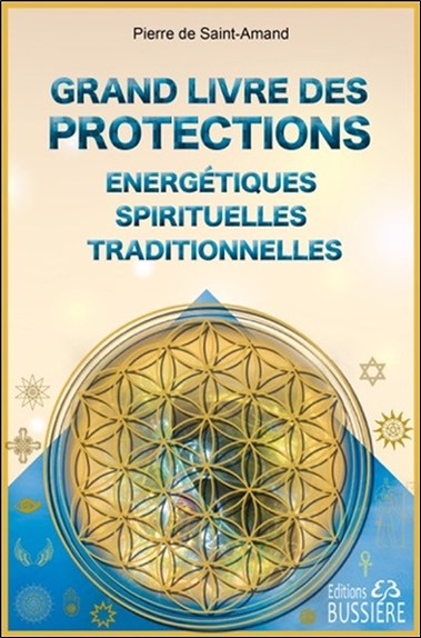 Le grand livre des protections énergétiques spirituelles traditionnelles
