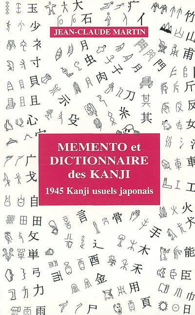 Mémento et dictionnaire des kanji utilisés dans la langue japonaise : 1945 kanji usuels japonais