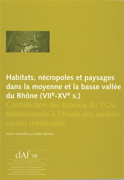 Habitats, nécropoles et paysages dans la moyenne et la basse vallée du Rhône (VIIe-XVe s.) : contributions des travaux du TGV-Méditerranée à l'étude des sociétés rurales médiévales