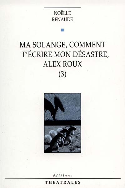 Ma Solange, comment t'écrire mon désastre, Alex Roux. Vol. 3