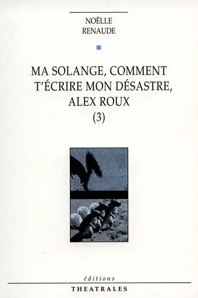 Ma Solange, comment t'écrire mon désastre, Alex Roux. Vol. 3