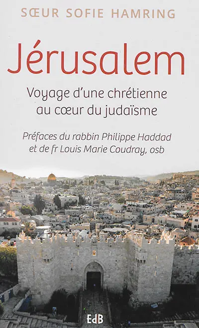 Jérusalem : voyage d'une chrétienne au coeur du judaïsme