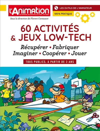 60 ACTIVITES ET JEUX LOW-TECH : Récupérer : Fabriquer - Imaginer - Coopérer - Jouer